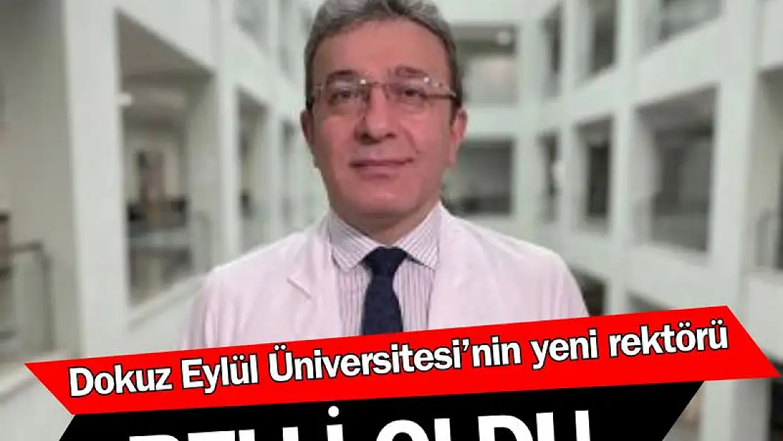 Dokuz Eylül Üniversitesi'nin yeni rektörü belli oldu