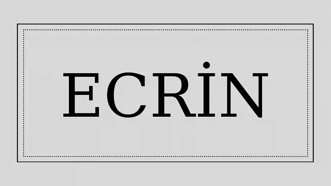 Ecrin isminin anlamı nedir?