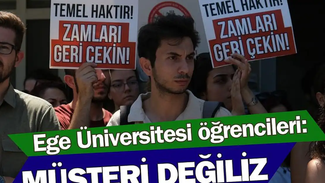 Ege Üniversitesi öğrencileri: Müşteri değil, öğrenciyiz