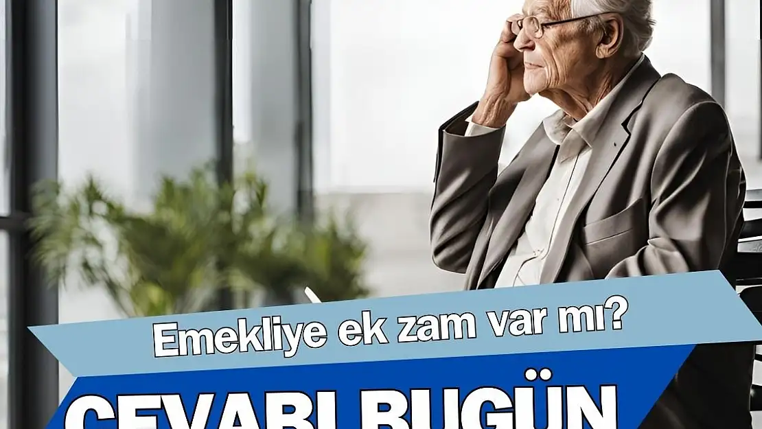 Emekliye ek zam var mı? Beştepe’de bugün toplantı var…