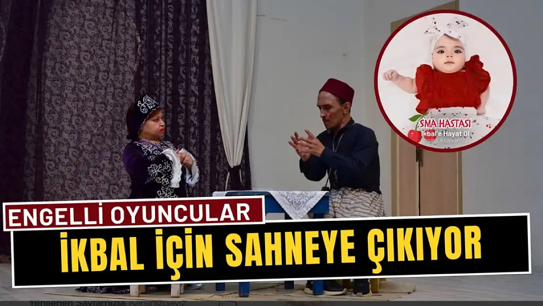 Engelli oyuncular SMA’lı İkbal için sahneye çıkacak