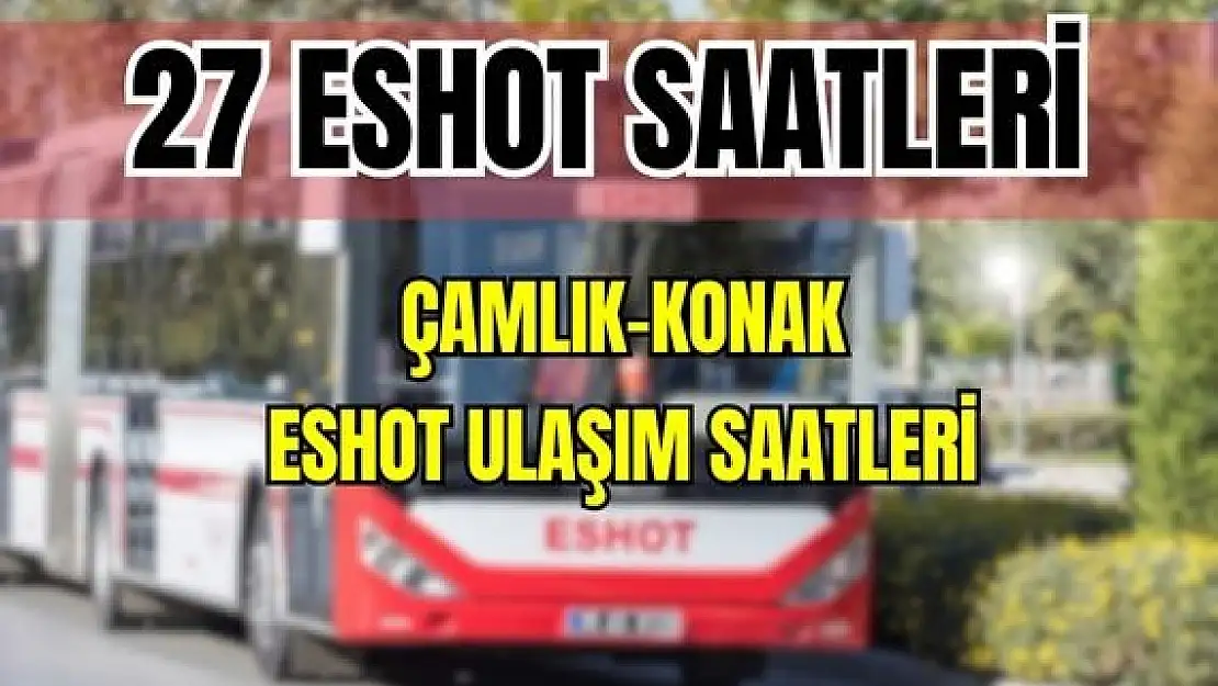 Eshot 27 Çamlık – Konak Saatleri Karabağlar-Eşrefpaşa-Varyant