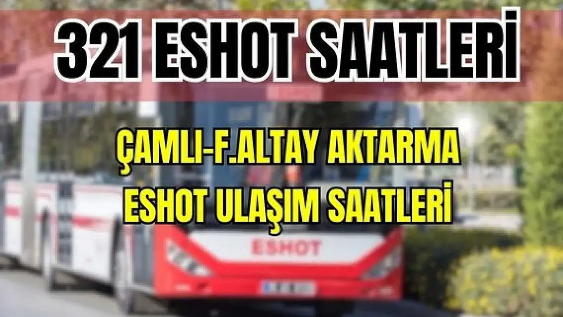 Eshot 321 Çamlı – F. Altay Aktarma Merkezi Saatleri Yelkı – Güzelbahçe – Mıthatpaşa