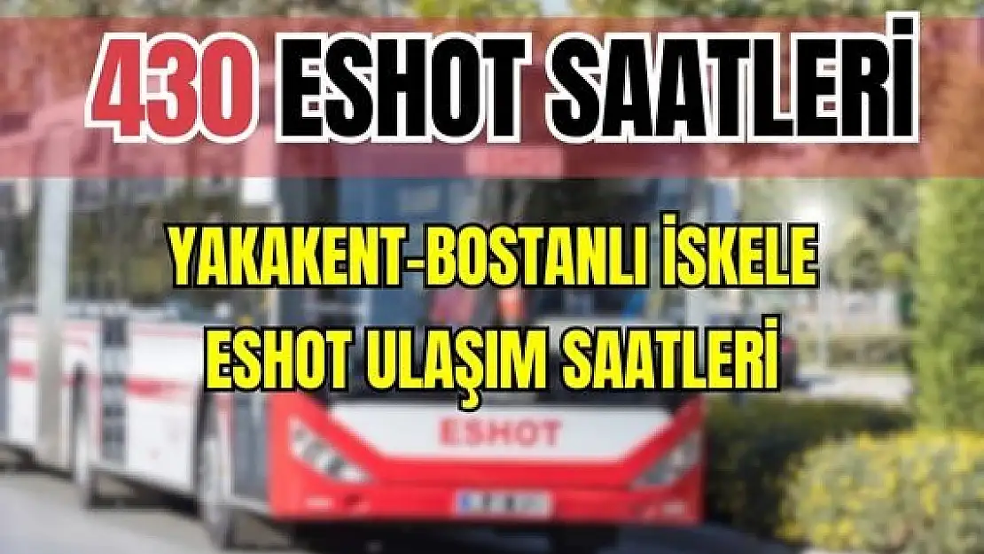 ESHOT 430 Yakakent Mahallesi – Bostanlı İskele Saatleri Yüksek Vadi Evleri – Esin Sit.-Girne