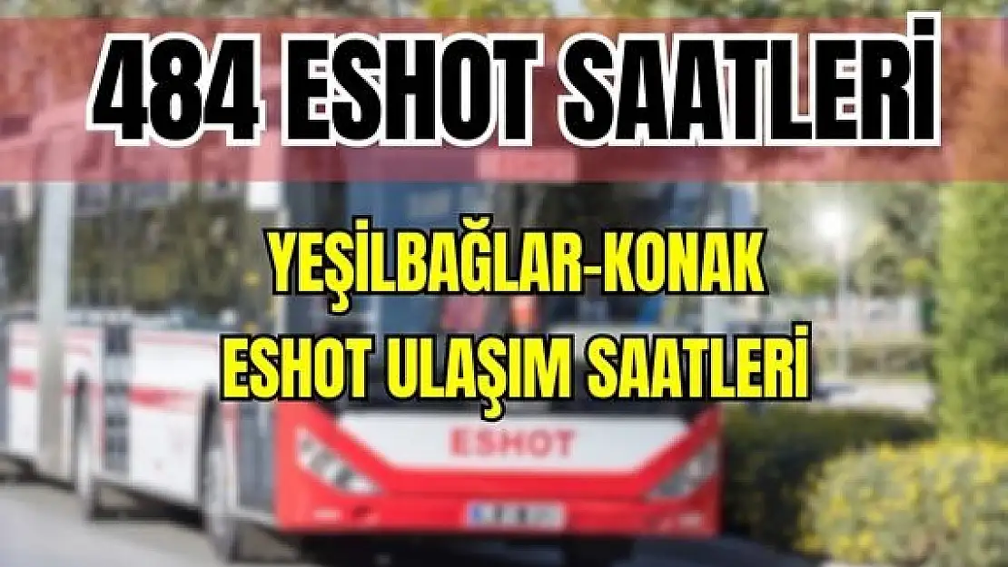 ESHOT  484 Yeşilbağlar – Konak Saatleri Inkılap İstasyon – Akıncılar – Eşrefpaşa