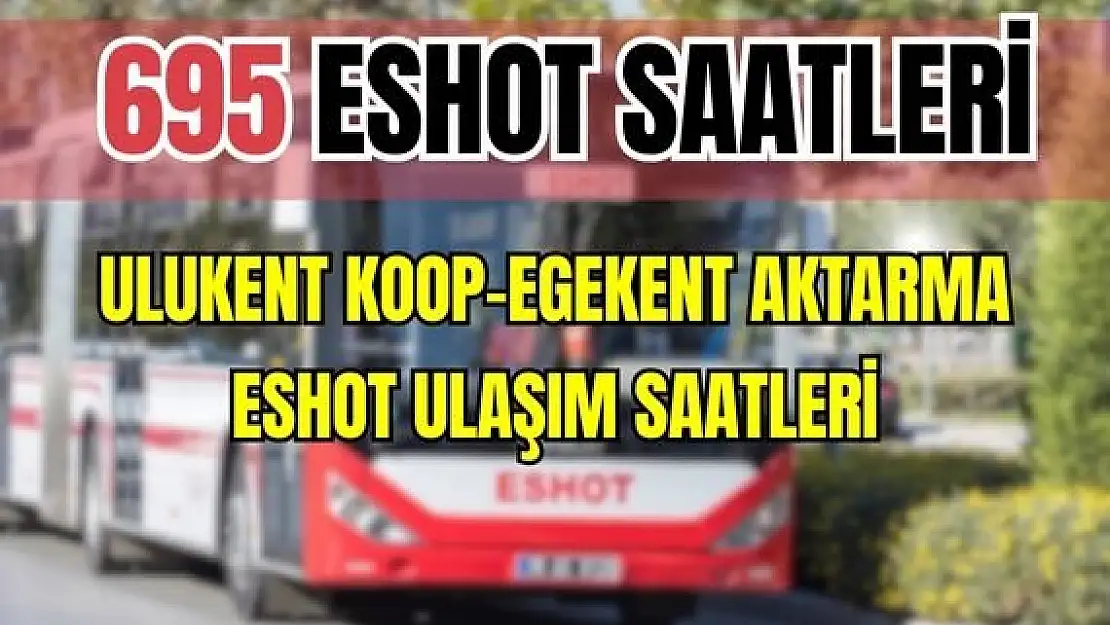 ESHOT 695 Ulukent – Egekent aktarma merkezi saatleri