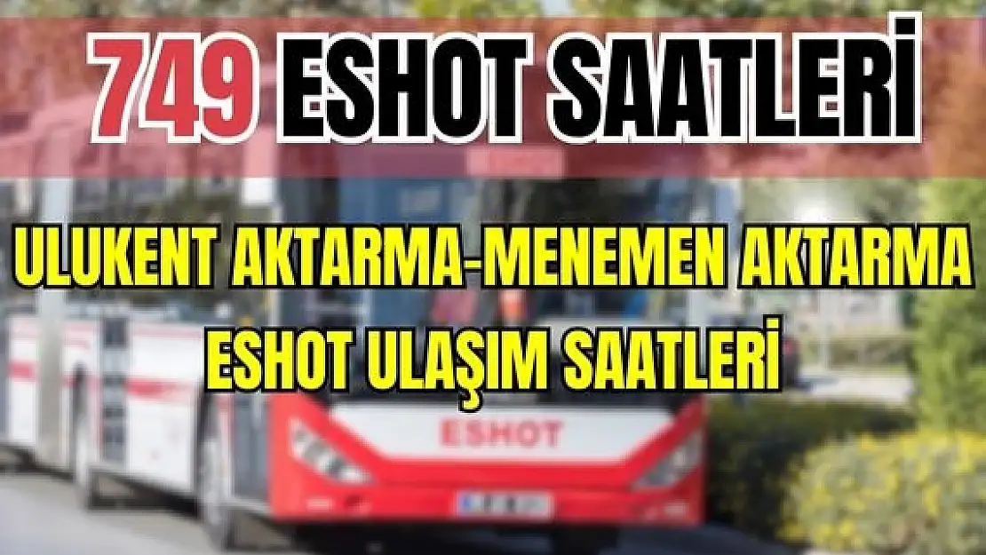 ESHOT- 749 Ulukent aktarma merkezi 1 – Menemen aktarma merkezi saatleri Çanakkale yolu