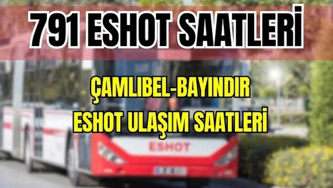 Eshot 791 Çamlıbel – Bayındır Saatleri Söğütören Köyü-Furunlu Köy-Elifli Köyü