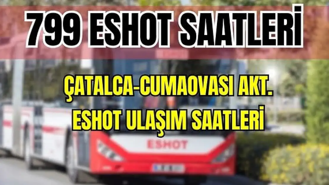 Eshot 799 Çatalca – Cumaovası Aktarma Saatleri Akçaköy – Menderes Belediyesi