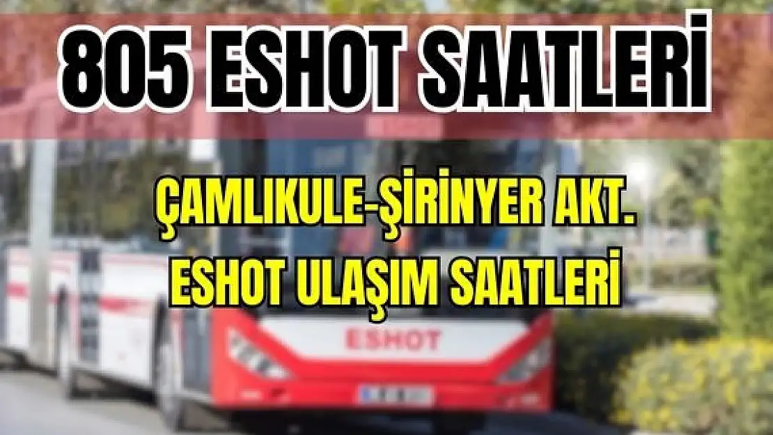 Eshot 805 Çamlıkule – Şirinyer Aktarma Merkezi Saatleri Çamlıpınar – Üçkuyular Meydan – Menderes Cad