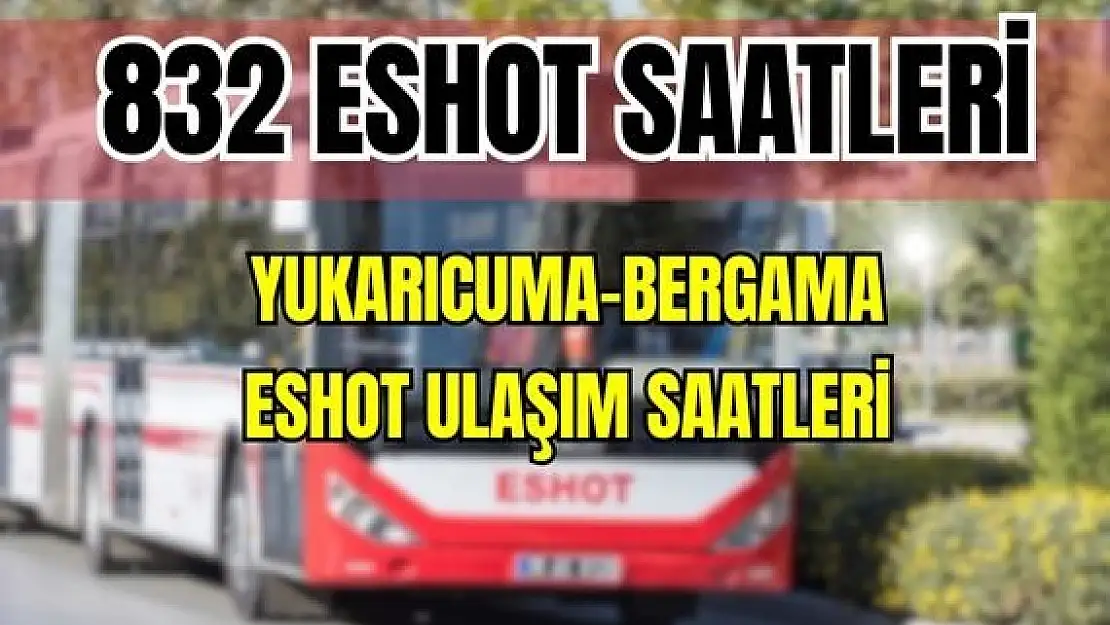 Eshot 832 Yukarıcuma – Bergama Saatleri Aşağıcuma – Okçular – İncecikler