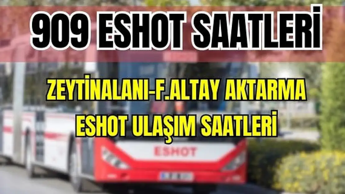 ESHOT 909 Zeytinalanı – F. Altay Aktarma Merkezi Saatleri Narlıdere-9 Eylül Hastanesi