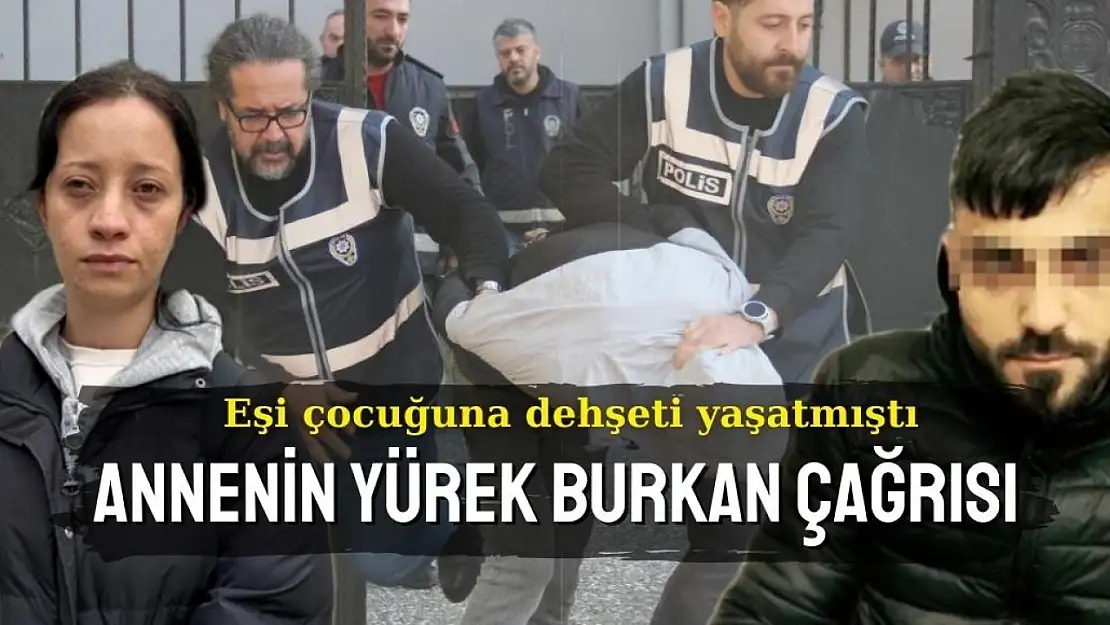 Eşi çocuğuna dehşeti yaşatmıştı: Annenin yürek burkan çağrısı