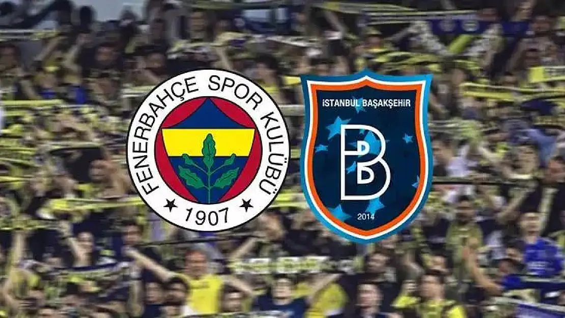 Fenerbahçe – Başakşehir maçı ne zaman, saat kaçta?