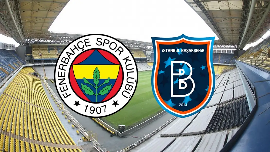 Fenerbahçe - Başakşehir maçı saat kaçta?