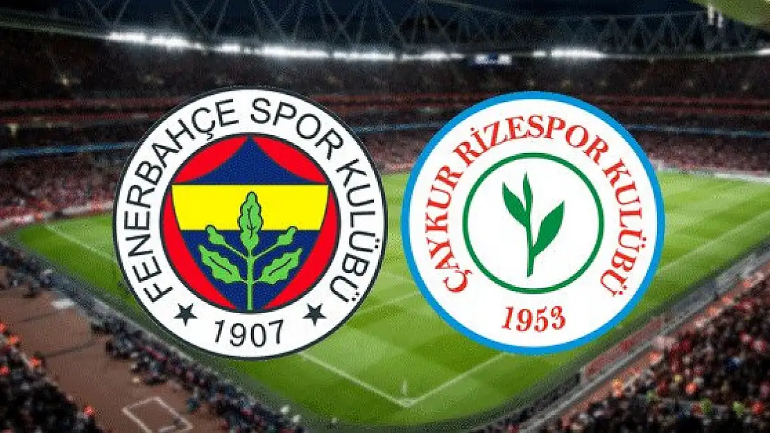 Fenerbahçe – Çaykur Rizespor maçında ilk 11’ler belli oldu