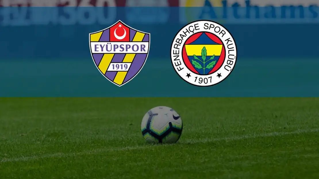 Fenerbahçe, Eyüpspor'u konuk ediyor! İşte maçın tarihi ve saati