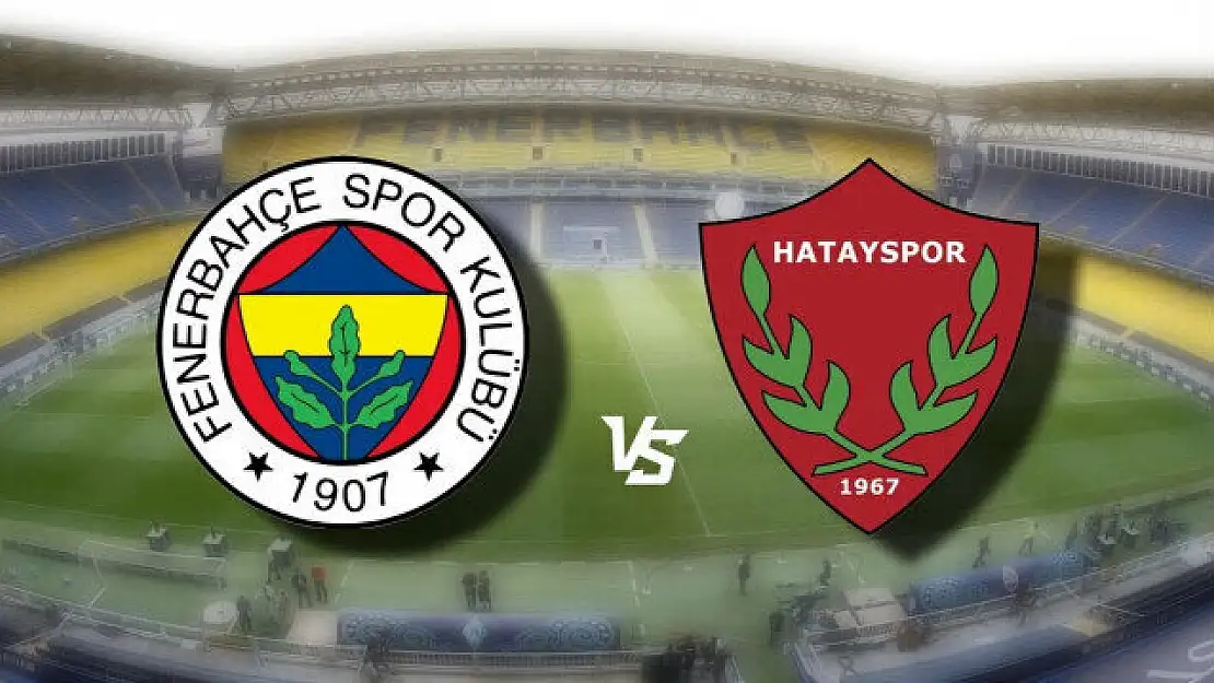 Fenerbahçe-Hatayspor maçı ne zaman, saat kaçta, hangi kanalda?