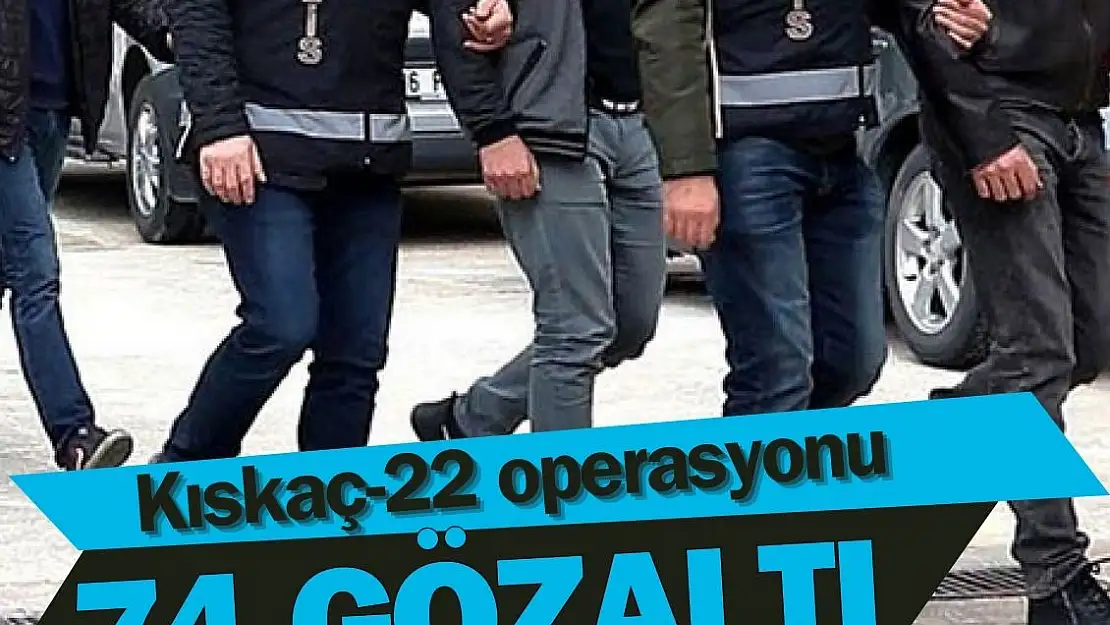 FETÖ'ye yönelik ‘Kıskaç-22’ operasyonu