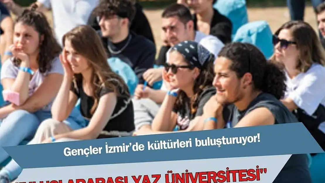 Gençler İzmir'de “Uluslararası Yaz Üniversitesi”nde kültürleri buluşturuyor!