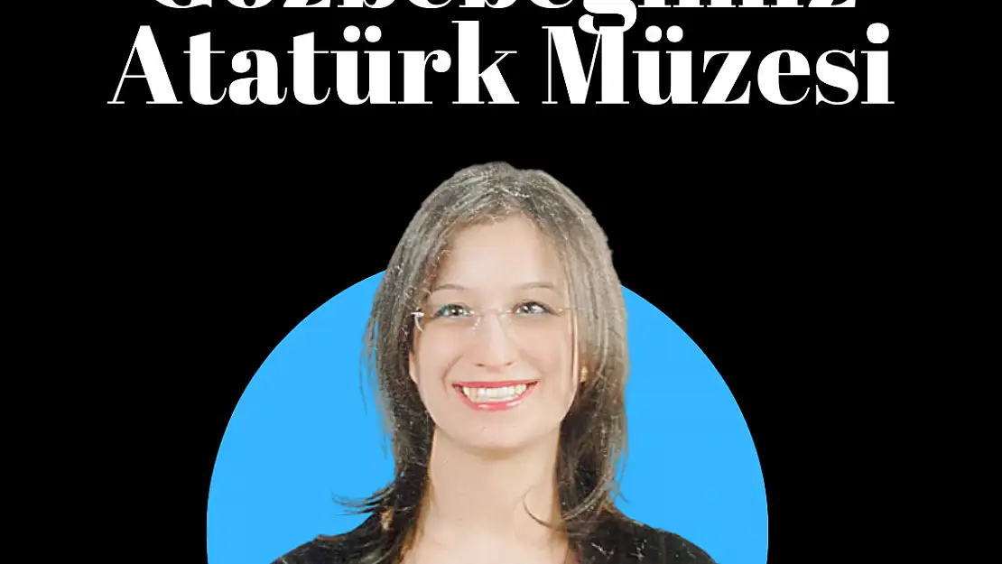 Gözbebeğimiz Atatürk Müzesi