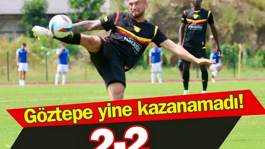 Göztepe ikinci hazırlık maçını da kazanamadı!