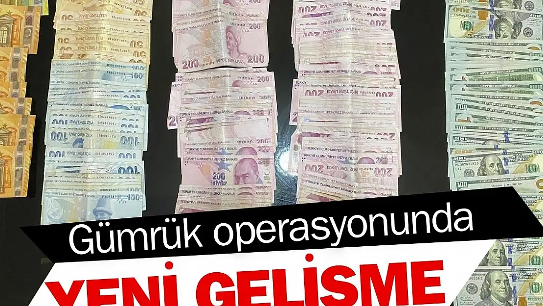 Gümrük operasyonunda yeni gelişme