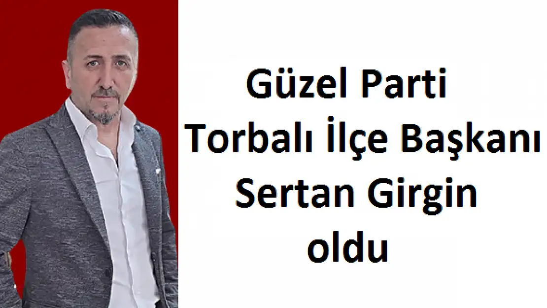 Güzel Parti Torbalı İlçe Örgütü’nü kurup ilk ilçe başkanını atadı