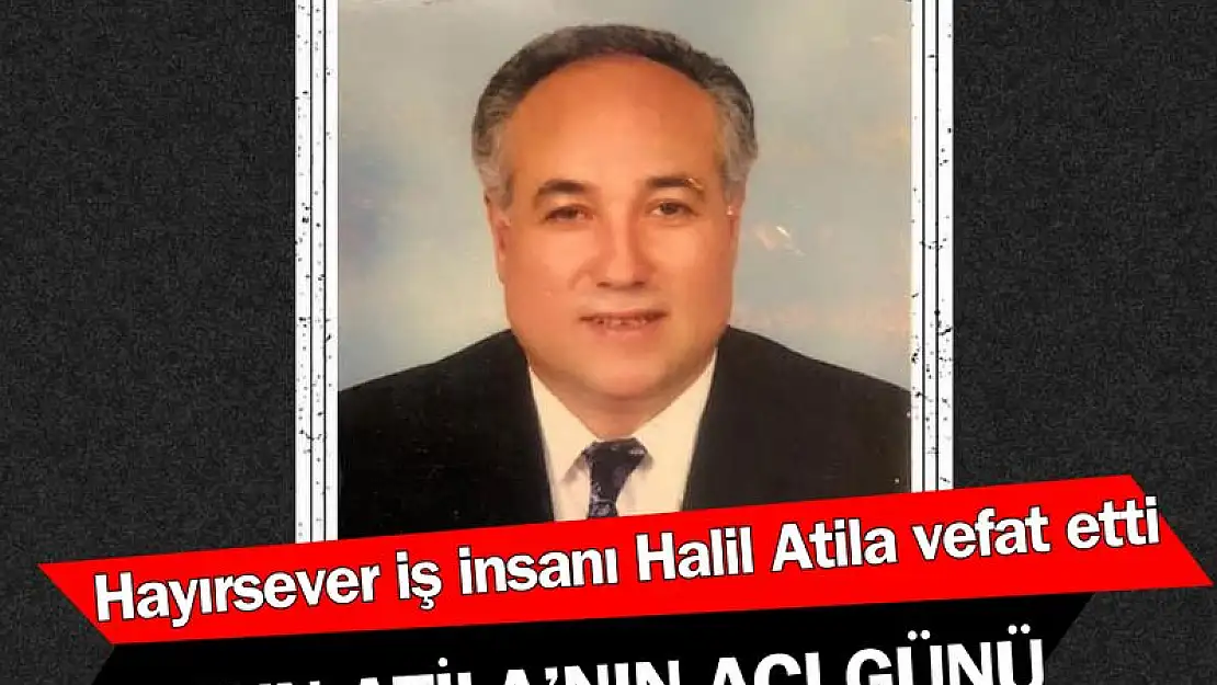 Halil Atila hayatını kaybetti