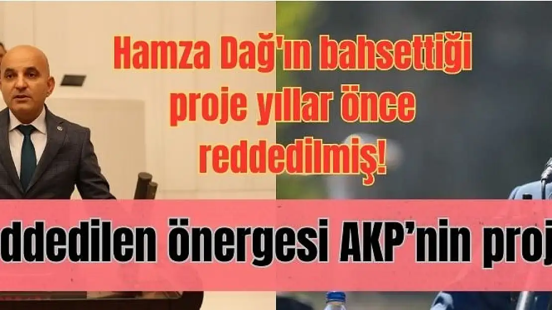 Hamza Dağ’ın bahsettiği proje yıllar önce reddedilmiş!