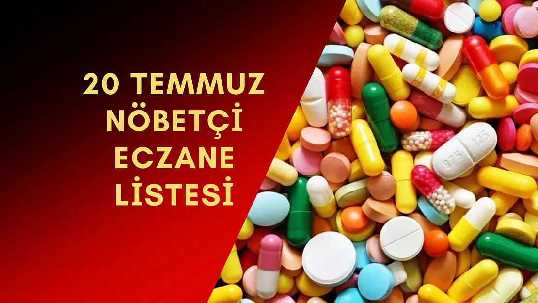 İlçe ilçe nöbetçi eczanelerin listesi 20 Temmuz 2023