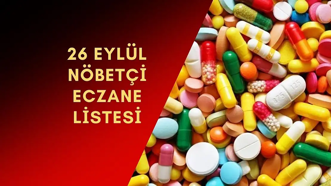 İlçe ilçe nöbetçi eczanelerin listesi 26 Eylül 2023