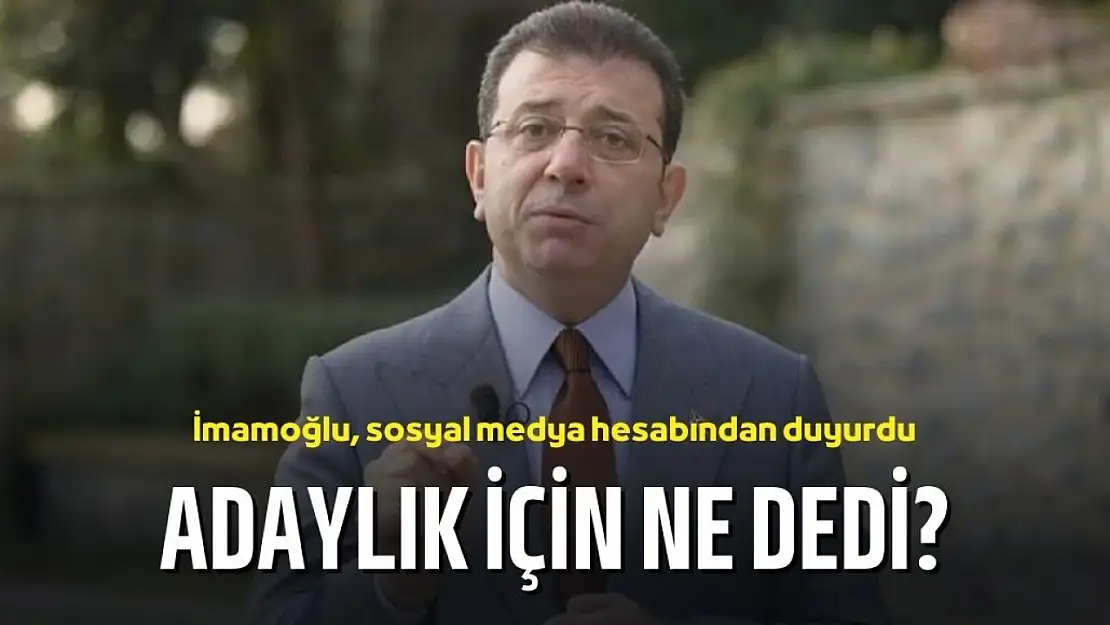 İmamoğlu'ndan adaylık açıklaması: Tek yol erken seçim!