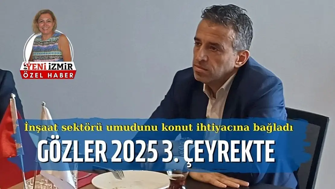 İnşaat sektörü 2025'in 3. çeyreğine kilitlendi