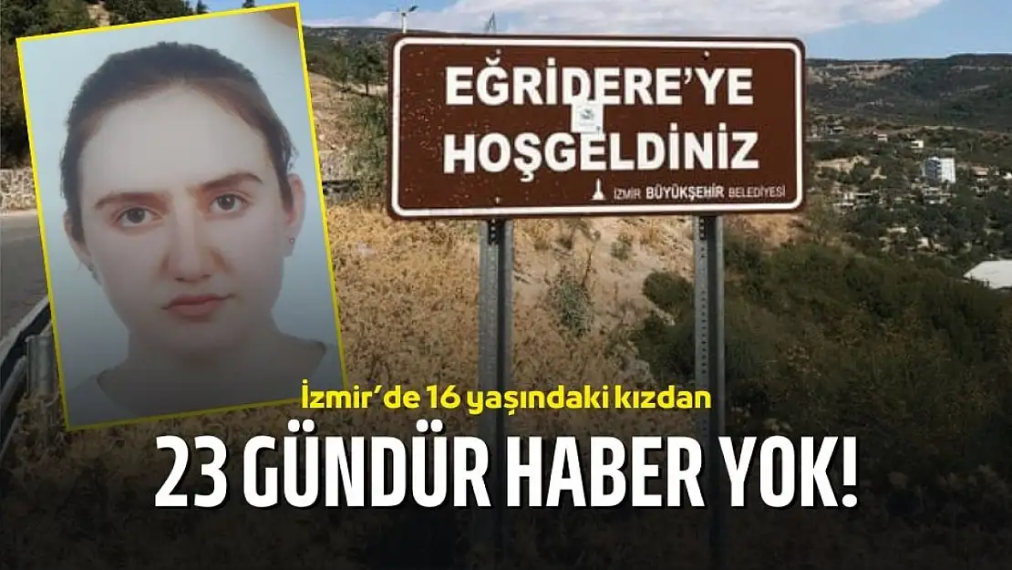 İzmir'de 16 yaşındaki kızdan günlerdir haber alınamıyor!