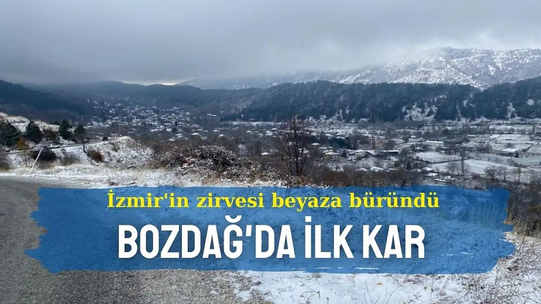 İzmir'in zirvesi beyaza büründü: Bozdağ'da ilk kar!