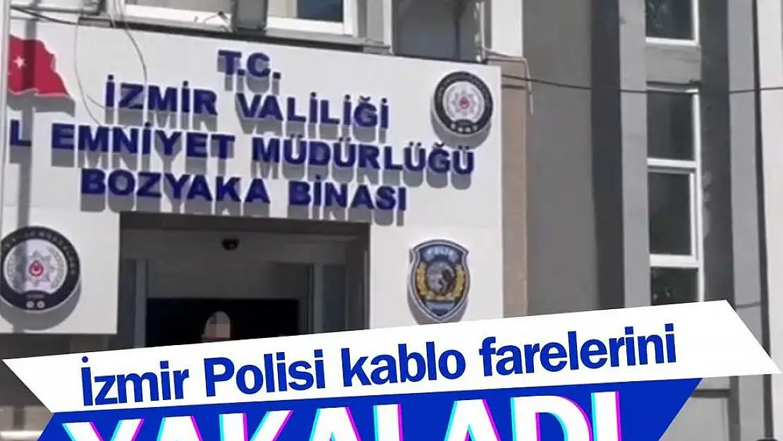 İzmir Polisi kablo farelerini kıskıvrak yakaladı