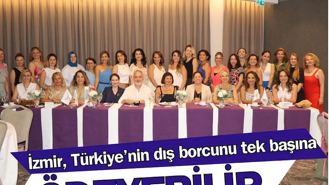 “İzmir Türkiye’nin dış borcunu tek başına ödeyebilir”