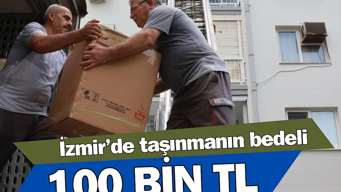 İzmir’de bir kiracının taşınma maliyeti 100 bin TL!