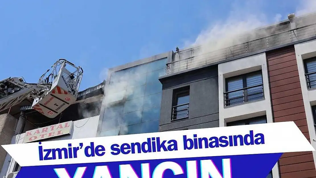 İzmir'de korkutan yangın: Sendika çalışanları son anda kurtuldu