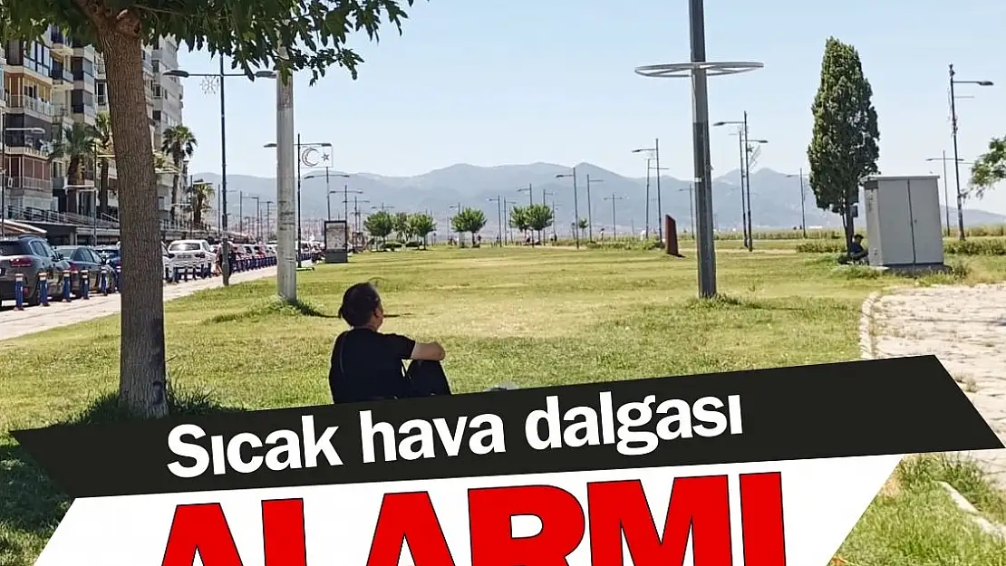 İzmir’de sıcak hava dalgası alarmı 