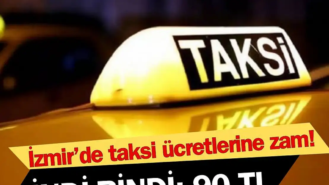 İzmir’de taksi ücretlerine bir zam daha!