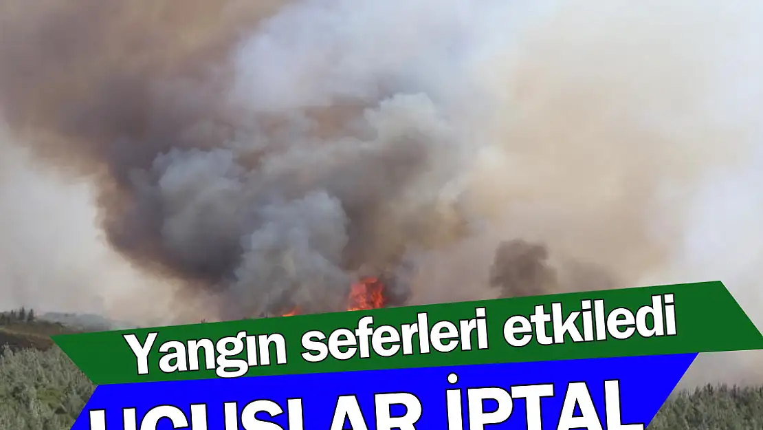 İzmir’de yangın uçuş seferlerini etkiledi!