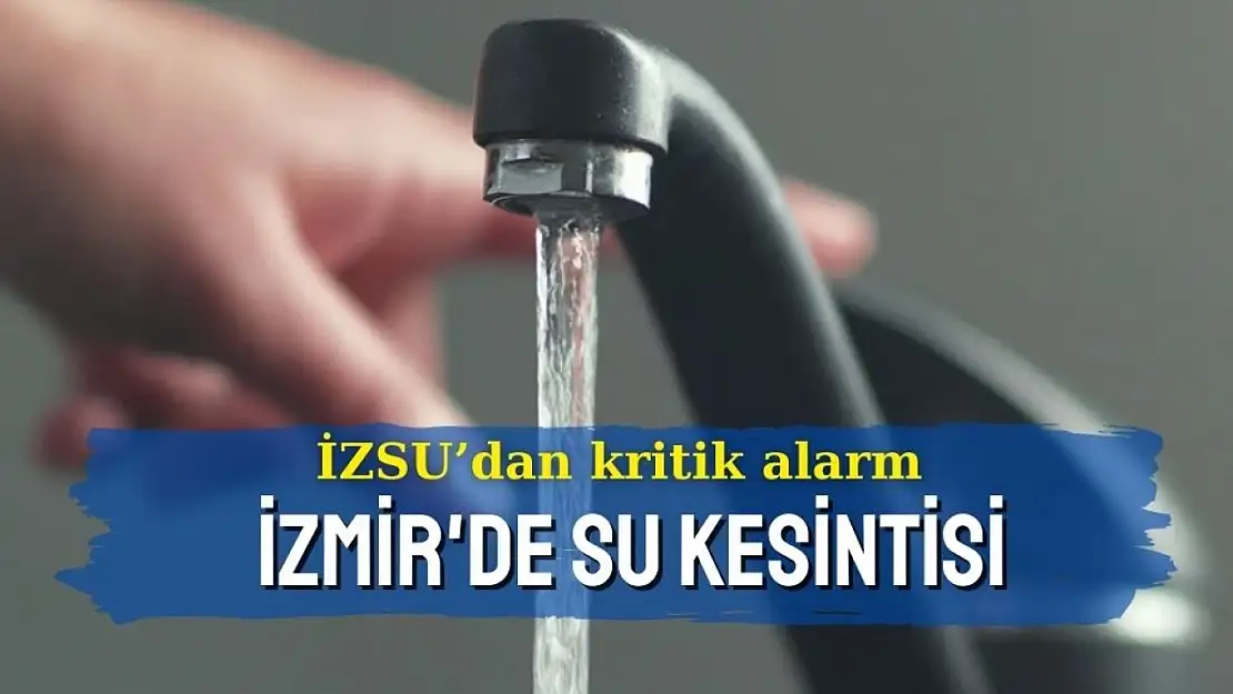 İZSU'dan kritik alarm! İzmir'de 20 Kasım 2024 su kesintisi