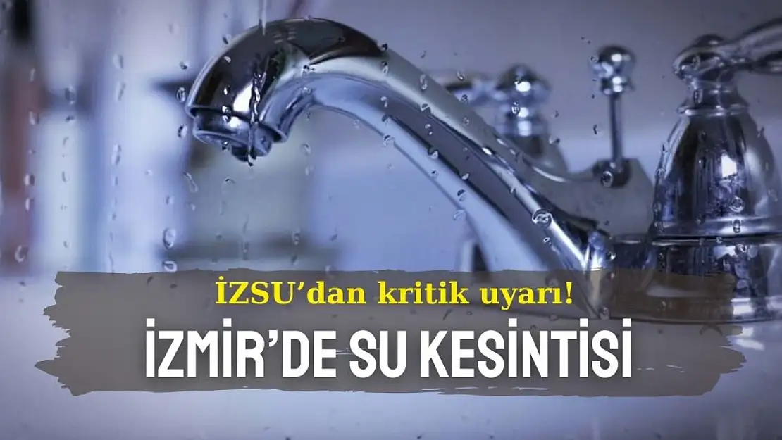 İZSU' dan kritik uyarı! İzmir'de 26 Kasım 2024 su kesintisi