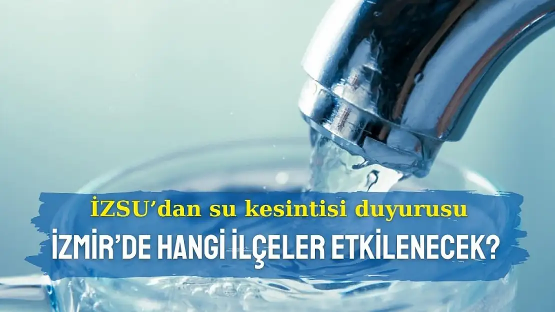 İZSU' dan su kesintisi duyurusu: 28 Kasım'da hangi ilçeler etkilenecek?