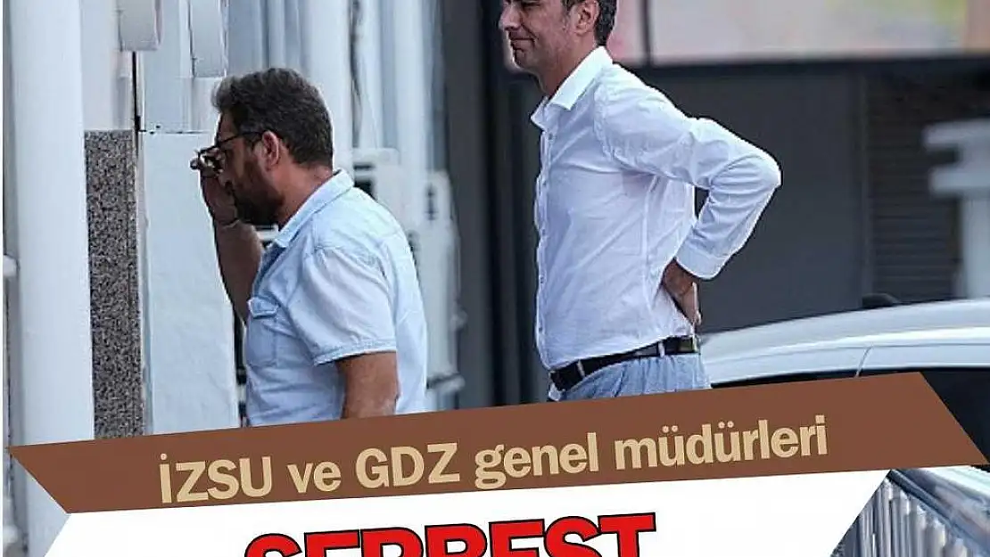 İZSU ve GDZ Genel Müdürleri serbest