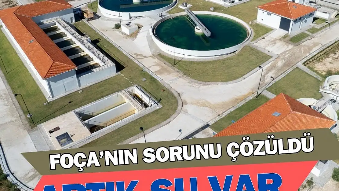 İZSU yatırımları sayesinde Foça'da susuzluk yaşanmıyor