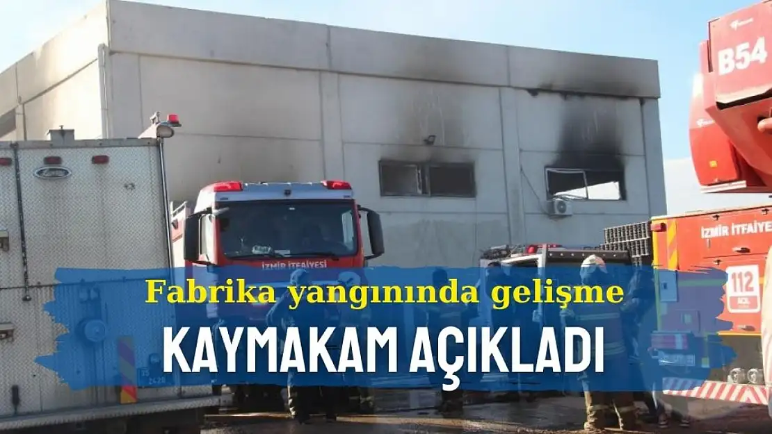 Kaymakam Çağlar'dan açıklama: Selçuk'taki fabrika yangınında can kaybı var mı?