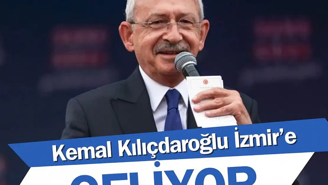 Kemal Kılıçdaroğlu İzmir'e geliyor